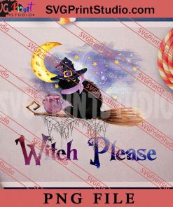 Witch Please Witchy Sublimation PNG, Halloween PNG, Witch PNG Digital Download