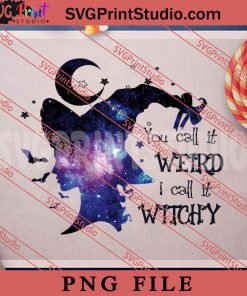 You Call It Weird I Call It Witch PNG, Halloween PNG, Witch PNG Digital Download