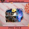 Bad Witch Vibes PNG, Witch PNG, Happy Halloween PNG Digital Download
