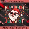 Dead Inside But Jolly AF SVG, Merry Christmas SVG, Xmas SVG EPS DXF PNG Digital Download
