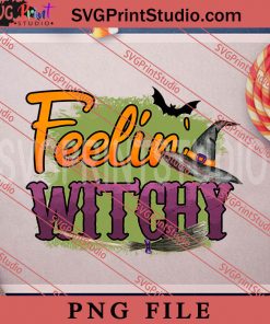 Feelin Witchy PNG, Witch PNG, Happy Halloween PNG Digital Download