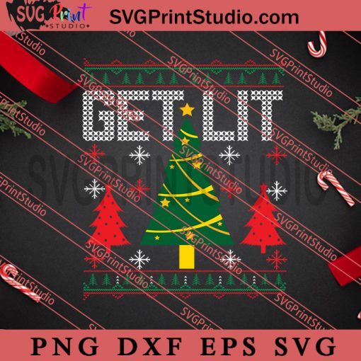 Get Lit SVG, Merry Christmas SVG, Christmas Sweater SVG EPS DXF PNG Digital Download