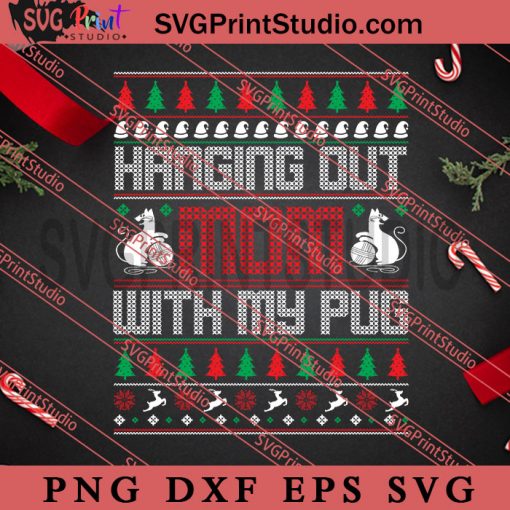 Hanging Out Mom With My Pug SVG, Merry Christmas SVG, Christmas Sweater SVG EPS DXF PNG Digital Download