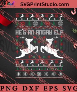 Hes An Angry Elf SVG, Merry Christmas SVG, Christmas Sweater SVG EPS DXF PNG Digital Download