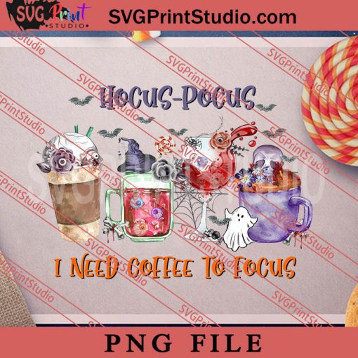 Hocus Pocus I Need Coffee To Focus PNG, Witch PNG, Happy Halloween PNG Digital Download