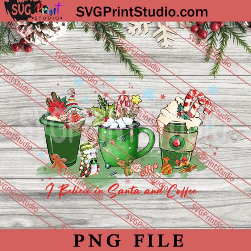 I Believe In Santa And Coffee PNG, Coffee PNG, Merry Christmas PNG Digital Download