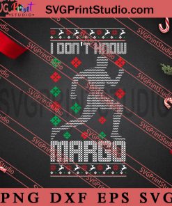 I Dont Know Margo SVG, Merry Christmas SVG, Christmas Sweater SVG EPS DXF PNG Digital Download