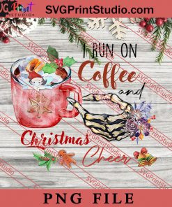 I Run On Coffee And Christmas Cheer PNG, Coffee PNG, Merry Christmas PNG Digital Download
