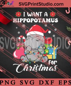 I Want A Hippopotamus For Christmas SVG, Merry Christmas SVG, Animals SVG EPS DXF PNG Digital Download