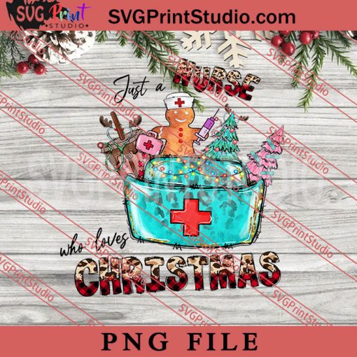 Just A Nurse Who Loves Christmas PNG, Merry Christmas PNG, Nurse PNG Digital Download