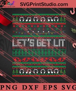 Lets Get Lit SVG, Merry Christmas SVG, Christmas Sweater SVG EPS DXF PNG Digital Download