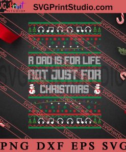 R Dad Is For Life Not Just For Christmas SVG, Merry Christmas SVG, Christmas Sweater SVG EPS DXF PNG Digital Download