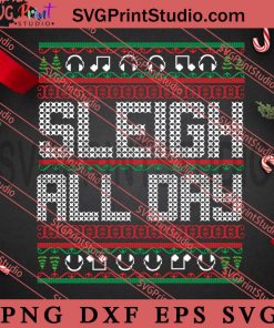 Sleigh All Day SVG, Merry Christmas SVG, Christmas Sweater SVG EPS DXF PNG Digital Download