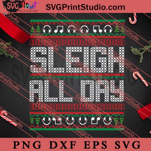 Sleigh All Day SVG, Merry Christmas SVG, Christmas Sweater SVG EPS DXF PNG Digital Download