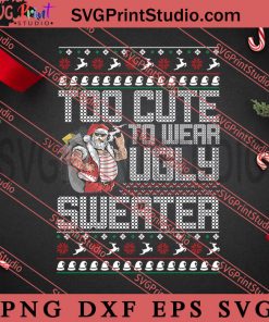 Too Cute To Wear Ugly Sweater SVG, Merry Christmas SVG, Christmas Sweater SVG EPS DXF PNG Digital Download