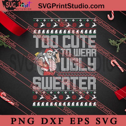 Too Cute To Wear Ugly Sweater SVG, Merry Christmas SVG, Christmas Sweater SVG EPS DXF PNG Digital Download