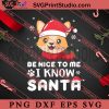 Be Nice To Me I Know Santa SVG, Merry Christmas SVG, Dog Christmas SVG EPS DXF PNG Digital Download
