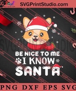 Be Nice To Me I Know Santa SVG, Merry Christmas SVG, Dog Christmas SVG EPS DXF PNG Digital Download