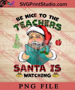 Be Nice to Teachers Santa PNG, Merry Christmas PNG, Teacher PNG Digital Download
