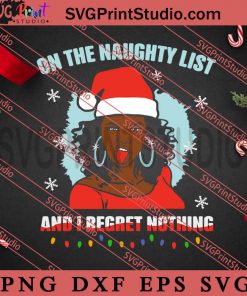 Black Girl On The Naughty List And I Regret Nothing Christmas SVG, Merry Christmas SVG, Xmas SVG EPS DXF PNG Digital Download