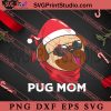 Christmas Pug Mom Funny Santa SVG, Merry Christmas SVG, Dog Christmas SVG EPS DXF PNG Digital Download