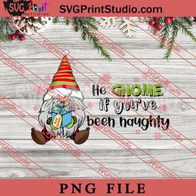 He Gnomes If Youve Been Png, Merry Christmas Png, Gnome Png