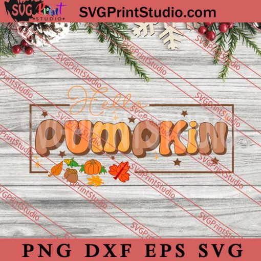 Hello Pumpkin SVG, Thanksgiving SVG, Autumn SVG EPS DXF PNG Digital Download