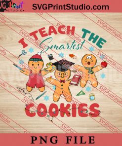 I Teach the Smartest Cookies PNG, Merry Christmas PNG, Teacher PNG Digital Download