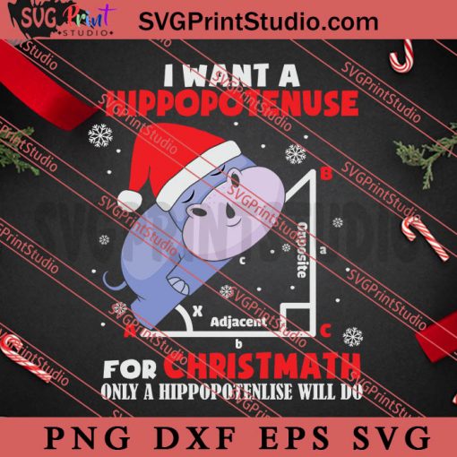 I Want a Hippopotenuse for Christmas SVG, Christmas Gift SVG PNG EPS DXF Silhouette Cut Files