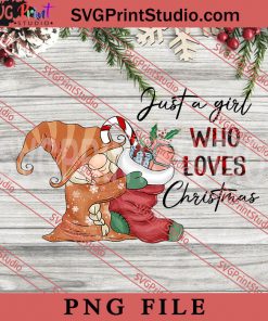 Just A Girl Who Loves PNG, Merry Christmas PNG, Gnome PNG Digital Download