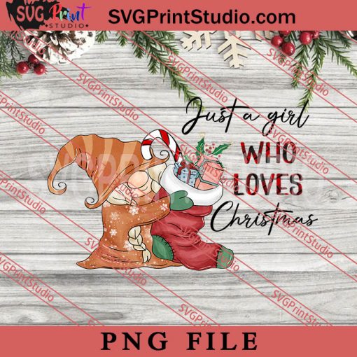 Just A Girl Who Loves PNG, Merry Christmas PNG, Gnome PNG Digital Download