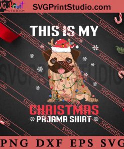 Pug Lights Snow This Is My Christmas SVG, Merry Christmas SVG, Dog Christmas SVG EPS DXF PNG Digital Download