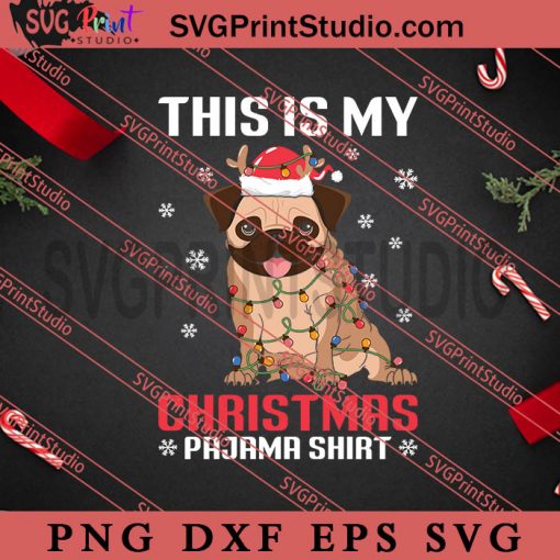 Pug Lights Snow This Is My Christmas SVG, Merry Christmas SVG, Dog Christmas SVG EPS DXF PNG Digital Download