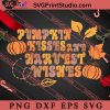Pumpkin Kisses And Harvest Wishes SVG, Thanksgiving SVG, Autumn SVG EPS DXF PNG Digital Download