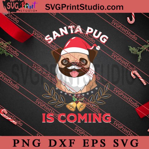 Santa Pug Is Coming SVG, Merry Christmas SVG, Dog Christmas SVG EPS DXF PNG Digital Download