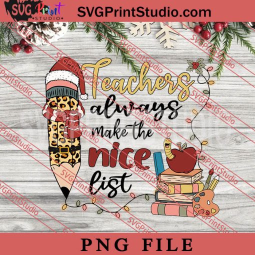 Teacher Always Make The Nice List PNG, Merry Christmas PNG, Teacher PNG Digital Download