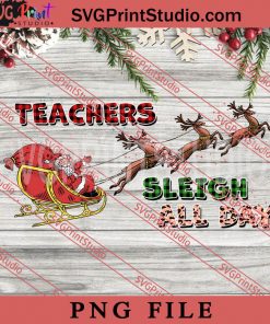 Teachers Sleigh All day Christmas PNG, Merry Christmas PNG, Teacher PNG Digital Download