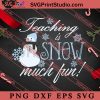 Teaching Is Snow Much Fun SVG, Christmas Gift SVG PNG EPS DXF Silhouette Cut Files