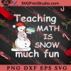 Teaching Math Is Snow Much SVG, Christmas Gift SVG PNG EPS DXF Silhouette Cut Files