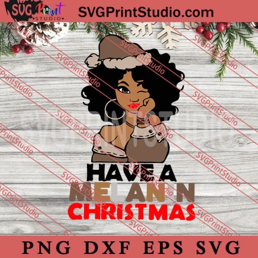 Black Girl Hat Santa Have A Melanin SVG, Merry Christmas SVG, Xmas SVG EPS DXF PNG Digital Download