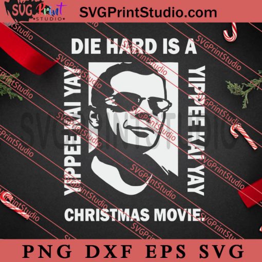 Die Hard Is A Yippee Kai Yay Christmas Movie SVG, Merry Christmas Gift SVG, Xmas SVG PNG EPS DXF Silhouette Cut Files