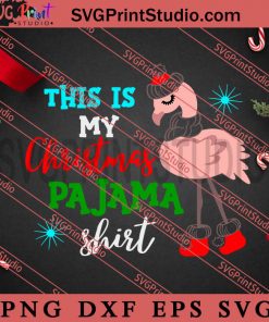 Flamingo This Is My Christmas Pajama Shirt SVG, Merry Christmas Gift SVG, Xmas SVG PNG EPS DXF Silhouette Cut Files
