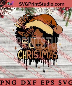 Have A Melanin Christmas Black Woman SVG, Merry Christmas Gift SVG, Xmas SVG PNG EPS DXF Silhouette Cut Files