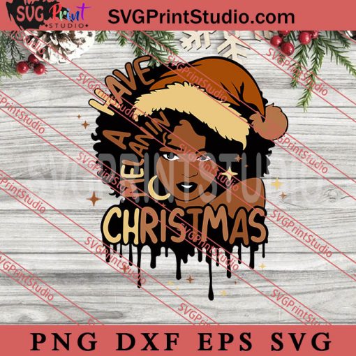 Have A Melanin Christmas Black Woman SVG, Merry Christmas Gift SVG, Xmas SVG PNG EPS DXF Silhouette Cut Files