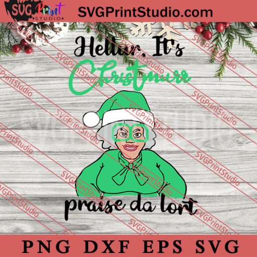 Hellur It's Christmas Praise Da Lort SVG, Merry Christmas Gift SVG, Xmas SVG PNG EPS DXF Silhouette Cut Files