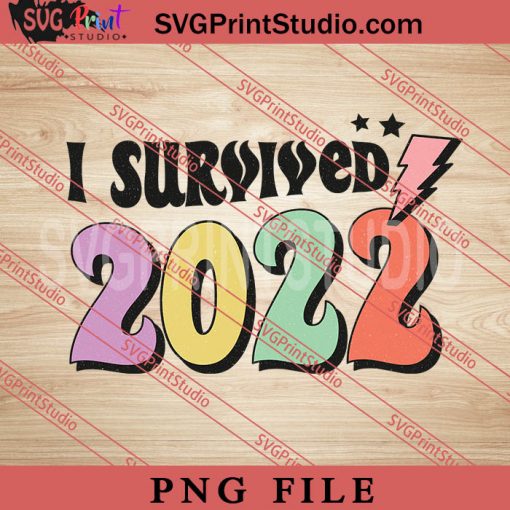 I Survived 2022 PNG, Happy New Year 2023 PNG Digital Download