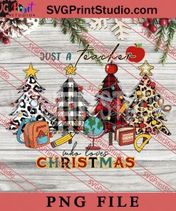Just A Teacher Who Loves Christmas PNG, Merry Christmas PNG, Teacher PNG Digital Download