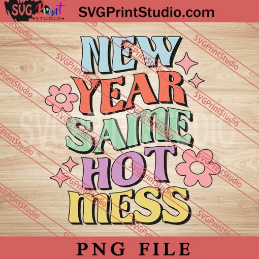 New Year Same Hot Mess PNG, Happy New Year 2023 PNG Digital Download