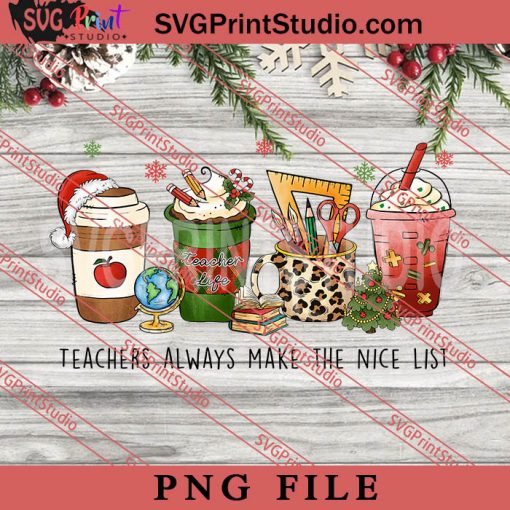 Teachers Always Make The Nice List PNG, Merry Christmas PNG, Teacher PNG Digital Download
