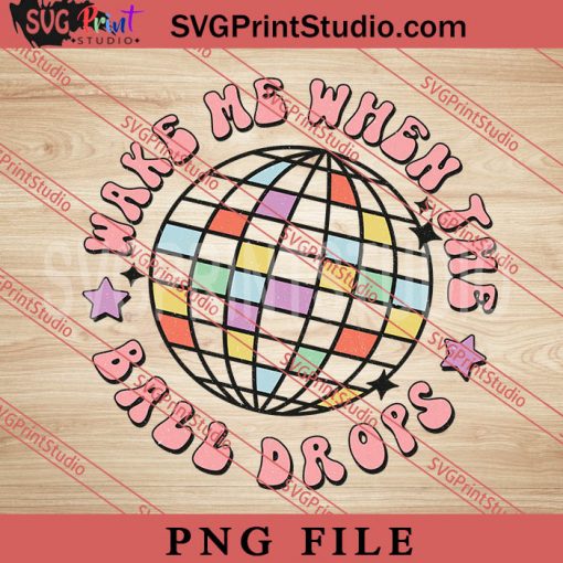 Wake Me When The Ball Drops PNG, Happy New Year 2023 PNG Digital Download